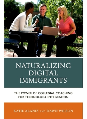 预订 Naturalizing Digital Immigrants: The Power of Collegial Coaching for Technology Integration: 9781475812817