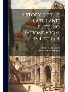 预订 History of the Latin and Teutonic Nations From 1494 to 1514: 9781021804433