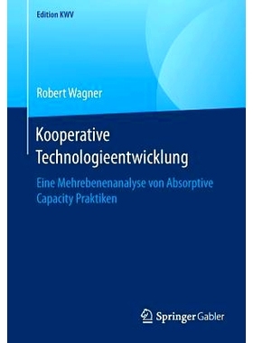 预订 Kooperative Technologieentwicklung: Eine Mehrebenenanalyse Von Absorptive Capacity Praktiken: 9783658246525