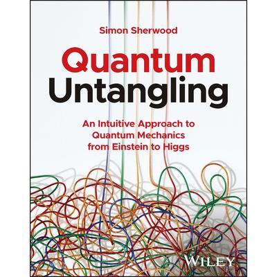 Quantum Untangling: An Intuitive Approach to Quantum Mechanics from Einstein to Higgs量子解缠：从爱因斯坦到希格斯的量子