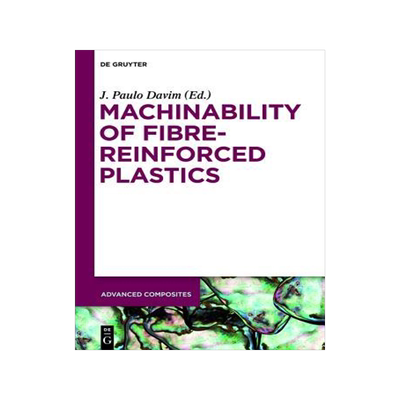 [预订]Machinability of Fibre-Reinforced Plastics 9783110292220