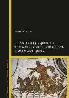[预订]Using and Conquering the Watery World in Greco-Roman Antiquity 9781350155848
