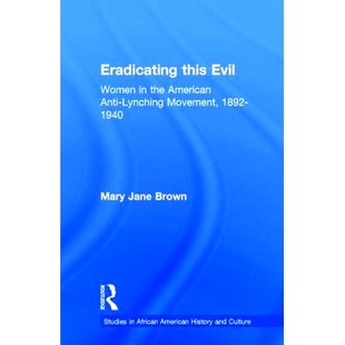 预订 Eradicating this Evil: Women in the American Anti-Lynching Movement, 1892-1940 根除邪恶:1892-194年间反私刑运动中的