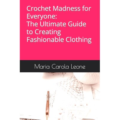 预订 Crochet Madness for Everyone: The Ultimate Guide to Creating Fashionable Clothing: 9798868336553