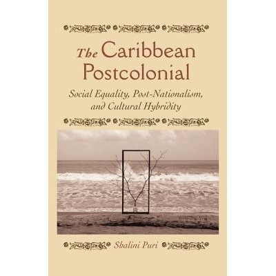 预订 The Caribbean Postcolonial: Social Equality, Post/Nationalism, and Cultural Hybridity: 9781403961822