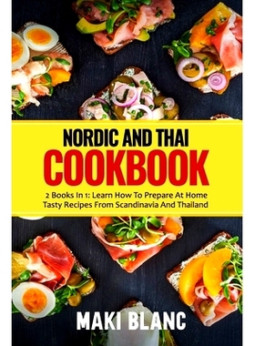 预订 Nordic And Thai Cookbook: 2 Books In 1: Learn How To Prepare At Home Tasty Recipes From Scandinavia And Thailand: 9