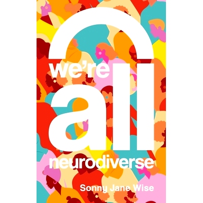 预订 We're All Neurodiverse: How to Build a Neurodiversity-Affirming Future and Challenge Neuronormativity