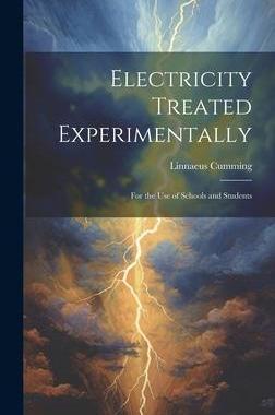 [预订]Electricity Treated Experimentally: For the Use of Schools and Students 9781020257612