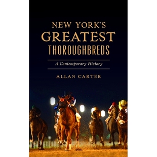 预订 New York’s Greatest Thorou*reds: A Contemporary History 纽约*伟大的纯种马：当代历史: 9781540252838