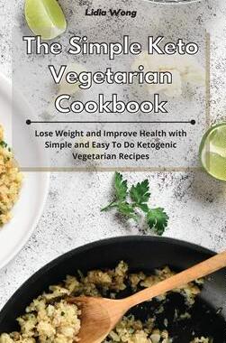[预订]The Simple Keto Vegetarian Cookbook: Lose Weight and Improve Health with Simple and Easy To Do Ketog 9781801934312