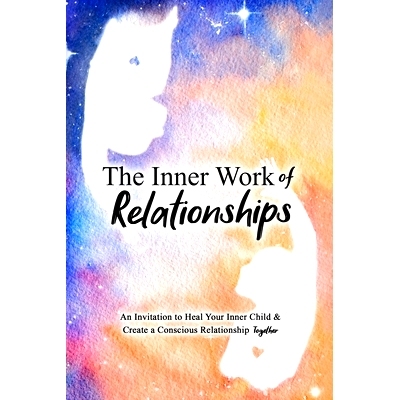 预订 The Inner Work of Relationships: An Invitation to Heal Your Inner Child and Create a Conscious Relationship Togethe