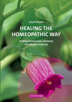 【预订】Healing the Homeopathic Way: Uniting Shamanism, Alchemy and Modern Science