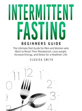 预订 Intermittent Fasting - Beginners Guide: The Ultimate Diet Guide for Men and Women who Want to Reset Their Metabolis