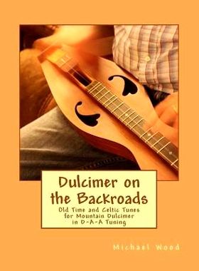 预订 Dulcimer on the Backroads: Old Time and Celtic Tunes for Mountain Dulcimer in D-A-A Tuning: 9781978281783