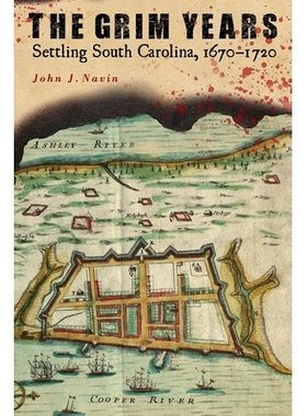 预订 The Grim Years: Settling South Carolina, 1670-1720 严峻的岁月：定居南卡罗来纳州，1670-1720: 9781643364186