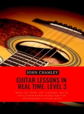 预订 Guitar Lessons in Real Time: Level Three: Master bar chords, other techniques, and the entire fretboard while playi