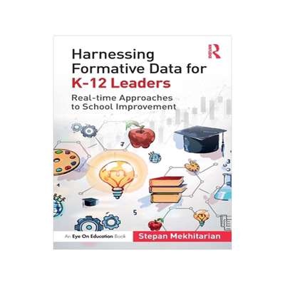 [预订]Harnessing Formative Data for K-12 Leaders: Real-Time Approaches to School Improvement