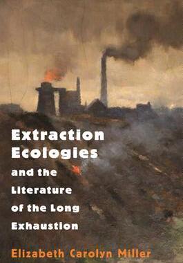 [预订]Extraction Ecologies and the Literature of the Long Exhaustion 9780691205533