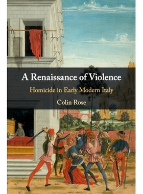 预订 A Renaissance of Violence: Homicide in Early Modern Italy 暴力的复兴：现代早期意大利的凶杀案: 9781108726924