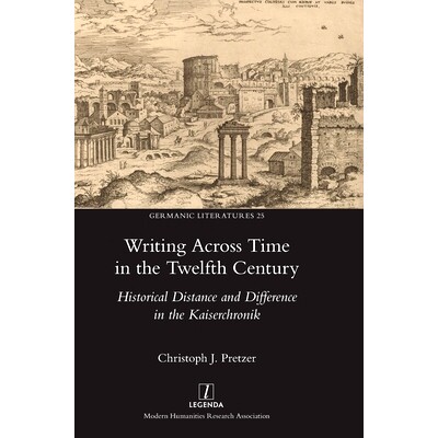 预订 Writing Across Time in the Twelfth Century: Historical Distance and Difference in the Kaiserchronik: 9781839540196