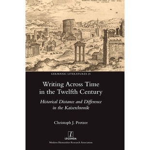 预订 Writing Across Time in the Twelfth Century: Historical Distance and Difference in the Kaiserchronik: 9781839540196