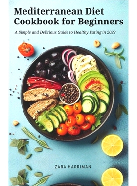 预订 Mediterranean Diet Cookbook for Beginners: A Simple and Delicious Guide to Healthy Eating in 2023 地中海饮食初学者