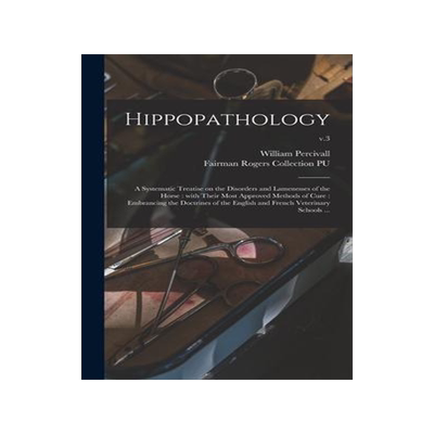 [预订]Hippopathology: a Systematic Treatise on the Disorders and Lamenesses of the Horse: With Their Most  9781013800818