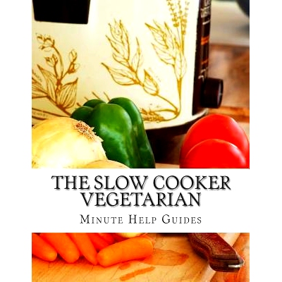 预订 The Slow Cooker Vegetarian: 100+ Vegetarian Slow Cooker Recipes (Including Desert, Snack, Side Dishes, and Dinners)