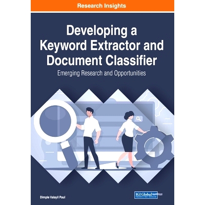 预订 Developing a Keyword Extractor and Document Classifier: Emerging Research and Opportunities 开发关键词提取器和文档