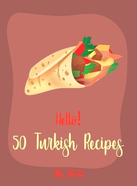预订 Hello! 50 Turkish Recipes: Best Turkish Cookbook Ever For Beginners [Lamb Cookbook, Kebab Cookbook, Meat Marinade R