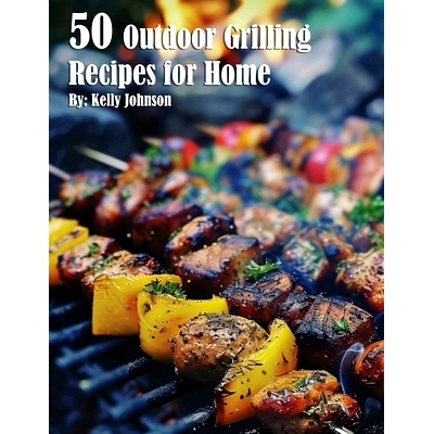预订 50 Outdoor Grilling Recipes for Home 50道家庭户外烧烤食谱: 9798869379986