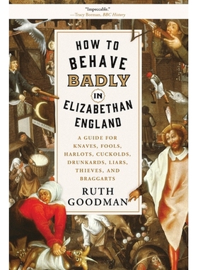 预订 How to Behave Badly in Elizabethan England: A Guide for Knaves, Fools, Harlots, Cuckolds, Drunkards, Liars, Thieves