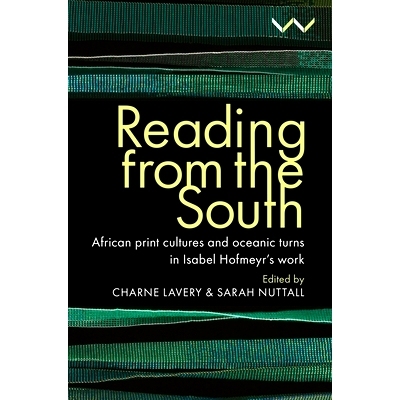 预订 Reading from the South: African Print Cultures and Oceanic Turns in Isabel Hofmeyr’s Work: 9781776148370
