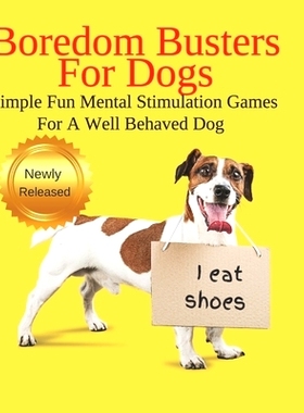 预订 Boredom Busters For Dogs Simple Fun Mental Stimulation Games For A Well Behaved Dog: Brain Games Your Dog Wants You