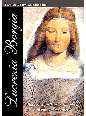 预订 Lucrezia Borgia: The Life of a Pope’ s Daughter in the Renaissance: 9781453727409