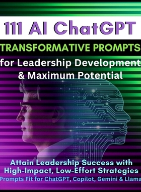 预订 111 AI ChatGPT Transformative Prompts for Leadership Development & Maximum Potential: Attain Leadership Success wit