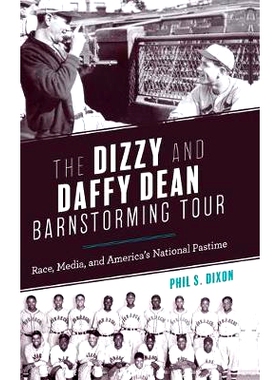 预订 The Dizzy and Daffy Dean Barnstorming Tour: Race, Media, and America’s National Pastime 令人头晕目眩和达菲迪恩巡回