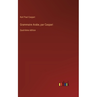 预订 Grammaire Arabe, par Caspari: Quatrième édition: 9783385020498