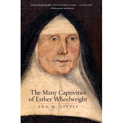 预订 The Many Captivities of Esther Wheelwright 以斯帖车匠的许多吸引力: 9780300234572