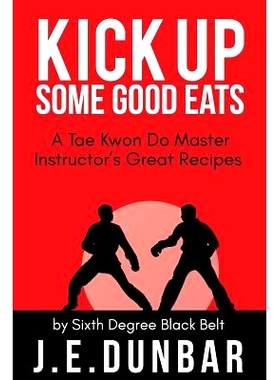 预订 Kick Up Some Good Eats: A Tae Kwon Do Master Instructor’s Great Recipes: 9781530191222