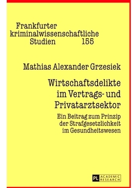 预订 Wirtschaftsdelikte im Vertrags- und Privatarztsektor: Ein Beitrag zum Prinzip der Strafgesetzlichkeit im Gesundheit