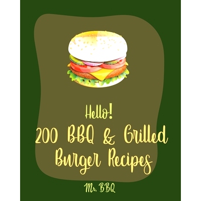 预订 Hello! 200 BBQ & Grilled Burger Recipes: Best BBQ & Grilled Burger Cookbook Ever For Beginners [Charcoal Grilling B