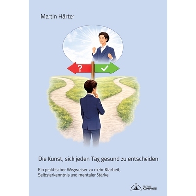 预订 Die Kunst, sich jeden Tag gesund zu entscheiden: Ein praktischer Wegweiser zu mehr Klarheit, Selbsterkenntnis und m