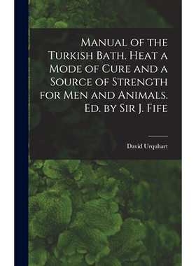 预订 Manual of the Turkish Bath. Heat a Mode of Cure and a Source of Strength for Men and Animals. Ed. by Sir J. Fife: 9