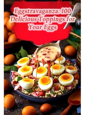 预订 Eggstravaganza: 100 Delicious Toppings for Your Eggs: 9798864619575