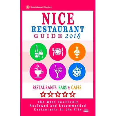预订 Nice Restaurant Guide 2018: Best Rated Restaurants in Nice, France - Restaurants, Bars and Cafes Recommended for Vi