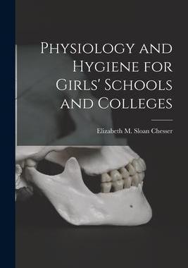 [预订]Physiology and Hygiene for Girls’ Schools and Colleges 9781014812711