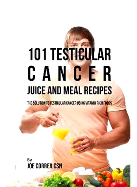 预订 101 Testicular Cancer Juice and Meal Recipes: The Solution to Testicular Cancer Using Vitamin Rich Foods: 978163531