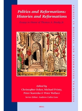 预订 Politics and Reformations: Histories and Reformations: Essays in Honor of Thomas A. Brady, Jr. 托马斯·爱德华·布雷