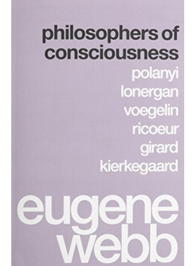 预订 Philosophers of Consciousness: Polanyi, Lonergan, Voegelin, Ricoeur, Girard, Kierkegaard: 9780295994376